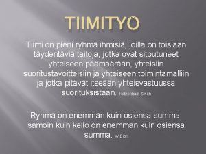 TIIMITY Tiimi on pieni ryhm ihmisi joilla on