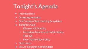 Tonights Agenda Introductions Group agreements Brief recap of