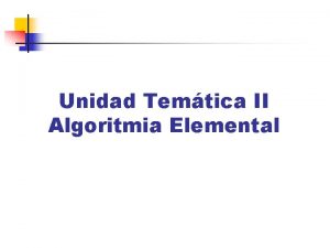 Unidad Temtica II Algoritmia Elemental Operadores Aritmticos Operadores