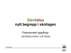 Elevhlsa nytt begrepp i skollagen Gemensamt uppdragelevhlsa rektor