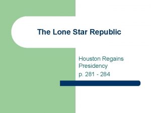 The Lone Star Republic Houston Regains Presidency p