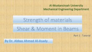 AlMustansiryah University Mechanical Engineering Department Strength of materials