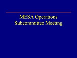 MESA Operations Subcommittee Meeting Operations Subcommittee Report 1