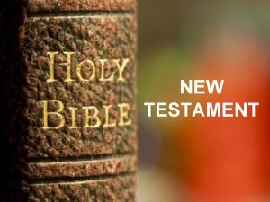 NEW TESTAMENT The Old and the New Testaments