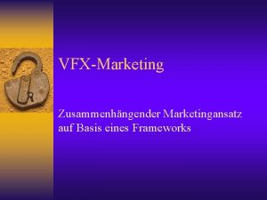 VFXMarketing Zusammenhngender Marketingansatz auf Basis eines Frameworks Aufteilung