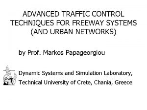 ADVANCED TRAFFIC CONTROL TECHNIQUES FOR FREEWAY SYSTEMS AND