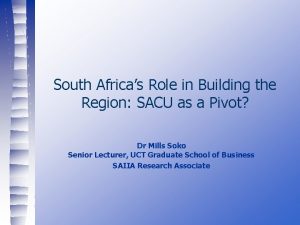 South Africas Role in Building the Region SACU