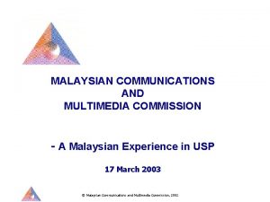MALAYSIAN COMMUNICATIONS AND MULTIMEDIA COMMISSION A Malaysian Experience