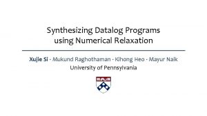 Synthesizing Datalog Programs using Numerical Relaxation Xujie Si