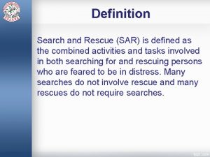 Definition Search and Rescue SAR is defined as