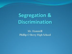 Segregation Discrimination Mr Hammill Phillip O Berry High
