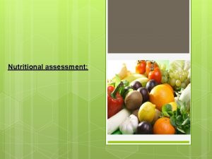 Nutritional assessment Nutritional assessment is the process of