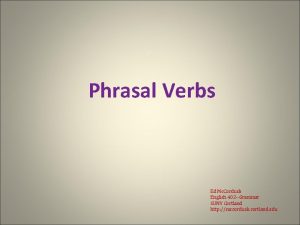 Phrasal Verbs Ed Mc Corduck English 402 Grammar