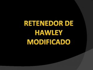 RETENEDOR DE HAWLEY MODIFICADO HAWLEY ARCO CONTNUO Los