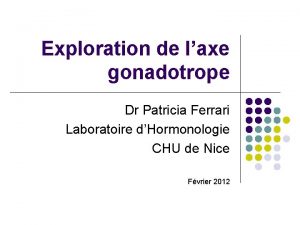 Exploration de laxe gonadotrope Dr Patricia Ferrari Laboratoire
