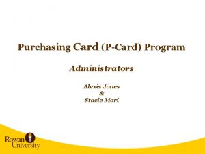 Purchasing Card PCard Program Administrators Alexis Jones Stacie