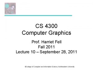 CS 4300 Computer Graphics Prof Harriet Fell Fall