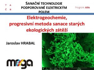 SANAN TECHNOLOGIE PODPOROVAN ELEKTRICKM POLEM Elektrogeochemie progresivn metoda