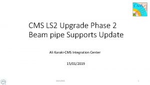 CMS LS 2 Upgrade Phase 2 Beam pipe