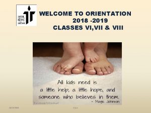 WELCOME TO ORIENTATION 2018 2019 CLASSES VI VII