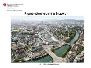 Rigenerazione urbana in Svizzera 28 2 2019 Andrea