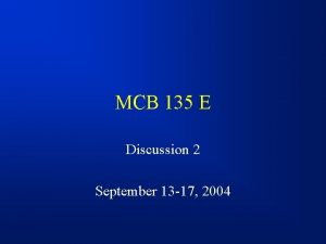 MCB 135 E Discussion 2 September 13 17