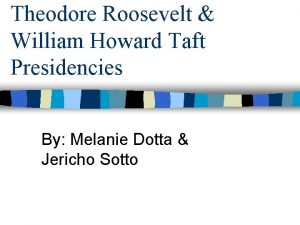 Theodore Roosevelt William Howard Taft Presidencies By Melanie