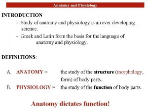 Anatomy and Physiology INTRODUCTION Study of anatomy and