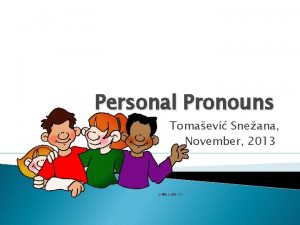 Personal Pronouns Tomaevi Sneana November 2013 I Examples