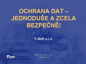 OCHRANA DAT JEDNODUE A ZCELA BEZPEN TSoft s