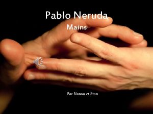 Pablo Neruda Mains Par Nanou et Stan Lorsque