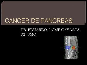 CANCER DE PANCREAS DR EDUARDO JAIME CAVAZOS R