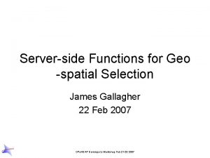 Serverside Functions for Geo spatial Selection James Gallagher