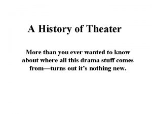 A History of Theater More than you ever