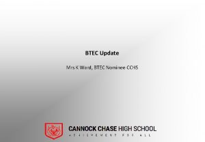 BTEC Update Mrs K Ward BTEC Nominee CCHS