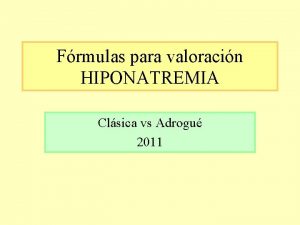 Frmulas para valoracin HIPONATREMIA Clsica vs Adrogu 2011