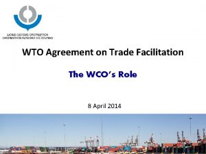 WTO Agreement on Trade Facilitation The WCOs Role
