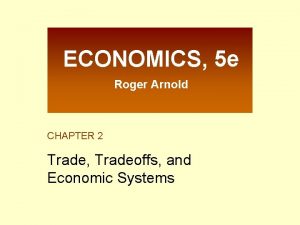 ECONOMICS 5 e Roger Arnold CHAPTER 2 Trade