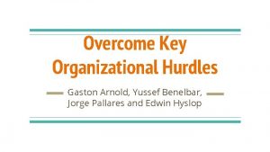 Overcome Key Organizational Hurdles Gaston Arnold Yussef Benelbar