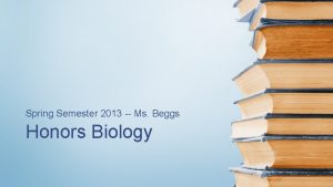 Spring Semester 2013 Ms Beggs Honors Biology Bellringer