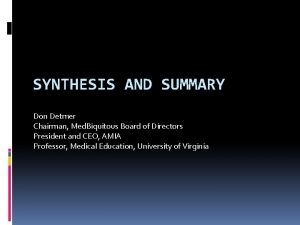 SYNTHESIS AND SUMMARY Don Detmer Chairman Med Biquitous