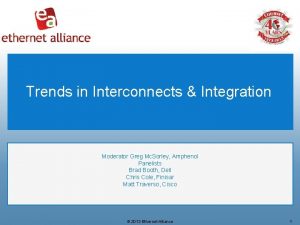 Trends in Interconnects Integration Moderator Greg Mc Sorley