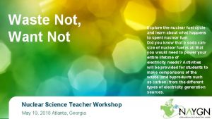 Waste Not Want Not Nuclear Science Teacher Workshop