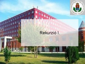 Rekurzi I Rekurzi Klasszikus pldk Faktorilis Fibonacciszmok ELTE