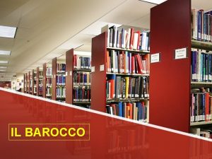 IL BAROCCO IL BAROCCO Cultura dominante nel XVII