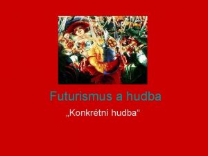 Futurismus a hudba Konkrtn hudba Italsk futurismus 20