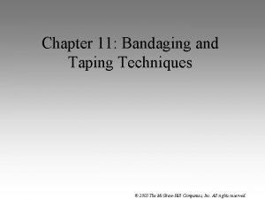 Chapter 11 Bandaging and Taping Techniques 2005 The