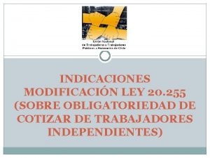 INDICACIONES MODIFICACIN LEY 20 255 SOBRE OBLIGATORIEDAD DE