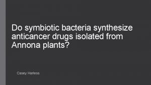 Do symbiotic bacteria synthesize anticancer drugs isolated from