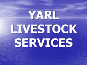 YARL LIVESTOCK SERVICES Introduction on Yarl Livestock Services